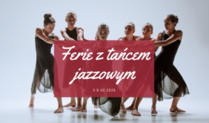 3-8 lutego: Ferie z tańcem jazzowym dla dzieci i młodzieży